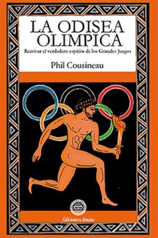 la odisea olimpica: reavivar el verdadero espiritu de los grandes juegos-phil cousineau-9788495094292