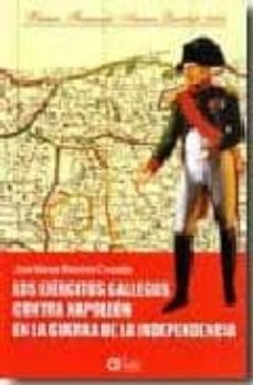 los ejercitos gallegos contra napoleon en la guerra de la indepen dencia (premio fernando arenas quintela 2004)-jose f. navas ramirez cruzado-9788495100092