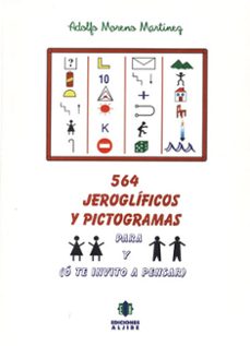 564 jeroglificos y pictogramas para niñas y niños (o te invito a pensar)-adolfo moreno martinez-9788495212092