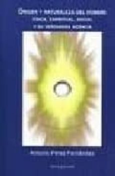 origen y naturaleza del hombre fisica, espiritual, social y su ve rdadera videncia-antonio fernandez perez-9788495461292