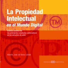 la propiedad intelectual en el mundo digital: analisis practico d e las principales conductas vulneradoras de los derechos de autor-alberto jose de nova labian-9788496283992