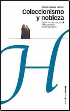 coleccionismo y nobleza : signos de distincion social en la andal ucia del renacimiento-antonio urquizar herrera-9788496467392