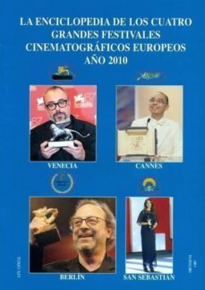 enciclopedia de los cuatro grandes festivales cinematrograficos e uropeos año 2010-9788496613492