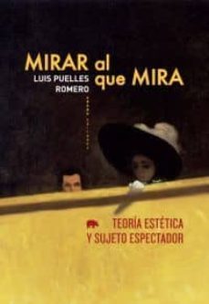 mirar al que mira: teoria estetica y sujeto espectador-9788496775992