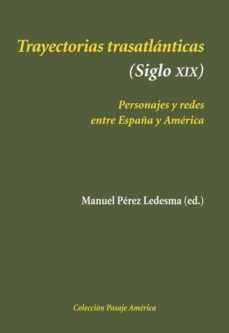 trayectorias trasatlanticas (siglo xix): personajes y redes entre españa y america-9788496813892