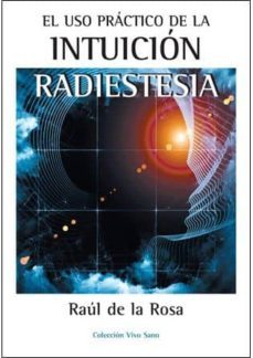 uso practico de la intuicion: radiestesia-raul de la rosa-9788496851092