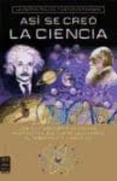 asi se creo la ciencia. los diez descubrimientos mas importantes que han revolucionado el pensamiento cientifico-esteban magnani-9788496924192