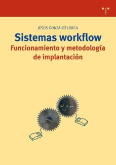 sistemas workflow: funcionamiento y metodologia de implantacion-jesus gonzalez lorca-9788497042192