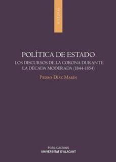 politica de estado: los discursos de la corona durante la decada moderna (1844-1854)-9788497176392