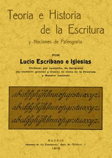 teoria e historia de la escritura y nociones de paleografia (ed. facsimil)-lucio escribano e iglesias-9788497616492