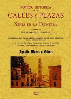 jerez de la frontera. noticia historica de las calles y plazas (ed. facsimil)-agustin muñoz y gomez-9788497617192