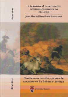 el transito al crecimiento economico moderno en leon: 1750-1850: condiciones de vida y pautas de consumo en la bañeza y astorga-9788497731492