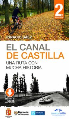 el canal de castilla: una ruta con mucha historia (2ª ed.)-ignacio saez-9788498294392