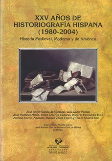 xxv años de historiografia hispana (1980-2004): historia medieval , moderna y de america-9788498600292