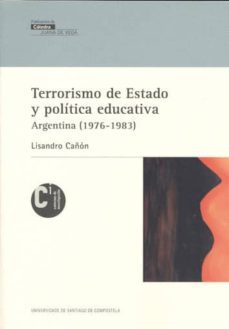 terrorismo de estado y politica educativa: argentina (1976-1983)-lisandro cañon-9788498878592