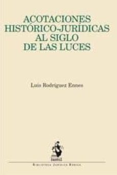 acotaciones historico-juridicas al siglo de las luces-luis rodriguez ennes-9788498901092