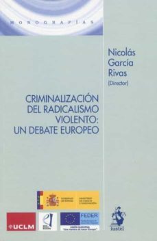 criminalizacion del radicalismo violento: un debate europeo-nicolas garcia rivas-9788498904192