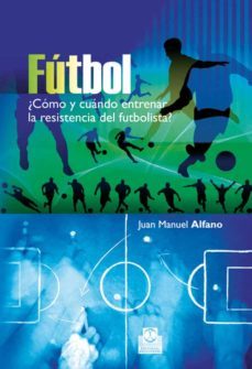 futbol ¿como y cuando entrenar la resisteencia del futbolista?-9788499100692
