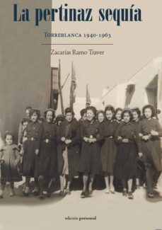 la pertinaz sequia: torreblanca 1940-1963-9788499464992