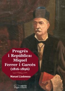 progres i republica: miquel ferrer i garces (1816-1896)-manuel llanodosa-9788499759692