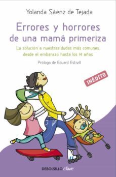 errores y horrores de una mama primeriza: la solucion a nuestras dudas mas comunes desde el embarazo-yolanda saenz de tejada-9788499894492