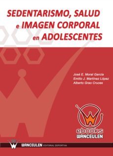 sedentarismo, salud e imagen corporal en adolescentes (ebook)-jose e. moral garcia-emilio j. martinez lopez-alberto grao cruces-9788499933092