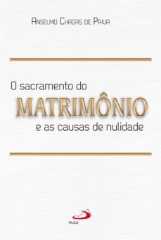 o sacramento do matrimonio e as causas da nulidade (ebook)-9788534947992
