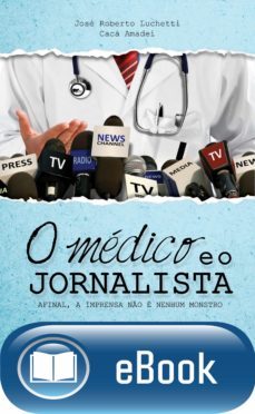 o médico e o jornalista (ebook)-jose roberto luchetti-caca amadei-9788584000692