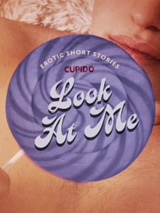 look at me - a collection of erotic short stories from cupido (ebook)-9788728365892