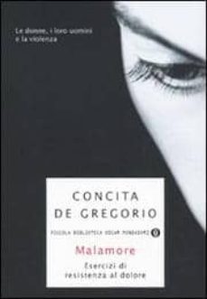 malamore. esercizi di resistenza al dolore-concita de gregorio-9788804591092