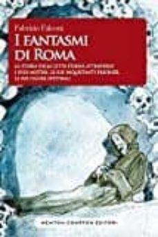 i fantasmi di roma. la storia della citta eterna attraverso i suoi misteri, le sue inquietanti presenze, le sue figure         spettrali-fabrizio falconi-9788854188792
