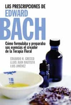 las prescripciones de edward bach: como formulaba y preparaba sus esencias-eduardo h. grecco-luis jimenez-9789507542992