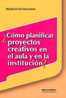¿como planificar proyectos creativos en el aula y en la instituci on?-natalia gil de fainschtein-9789507867392