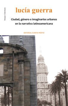 ciudad, genero e imaginarios urbanos en la narrativa latinoamericana (ebook)-lucia guerra-9789562606592