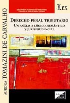 derecho penal tributario: un analisis logico, semantico y jurisprudencial-aurora tomazini de carvalho-9789563929492