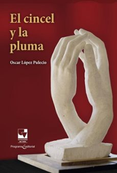 el cincel y la pluma (ebook)-oscar lópez pulecio-9789585073692