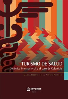 turismo de  salud. dinamica internacional y el caso de colombia (ebook)-mario alberto de la puente-9789587417692