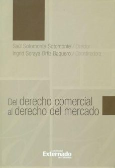 del derecho comercial al derecho del mercado-saul director sotomonte sotomonte-9789587720792
