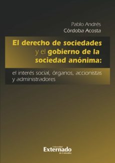 el derecho de sociedades y el gobierno de la sociedad anónima: el interés social, órganos, accionistas y administradores (ebook)-pablo andres cordoba acosta-9789587723892