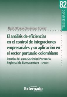 el análisis de eficiencias en el control de integraciones empresariales y su aplicación en el sector portuario colombiano. estudio del caso sociedad portuaria regional de buenaventura-sprbun (ebook)-raul alfonso simancas gomez-9789587727692