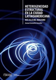 heterogeneidad estructural en la ciudad latinoamericana : mas alla del dualismo (ebook)-samuel jaramillo gonzález-9789587981292