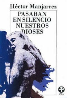 pasaban en silencio nuestros dioses-hector manjarrez-9789684111592