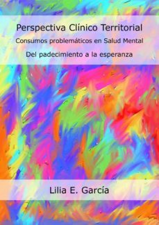 perspectiva clinico territorial. consumos problematicos en salud mental (ebook)-lilia edith garcia-9789874948892