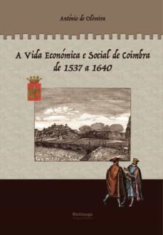 a vida economica e social de coimbra de 1537 a 1640 - volume 2-antonio de oliveira-9789897032592