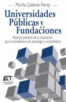 universidades publicas y fundaciones. alcances juridicos de su vinculacion para la transferencia de tecnologia y conocimiento (ebook)-martha calderon ferrey-9789977662992