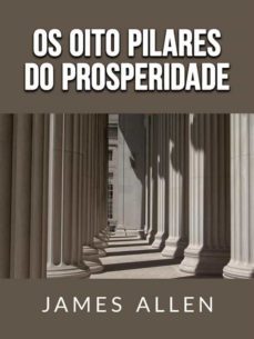 os oito pilares do prosperidade (traduzido) (ebook)-james allen-9791220893992