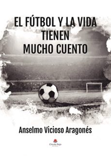 el fútbol y la vida tienen mucho cuento-anselmo vicioso aragones-9791370468392