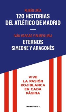 el atletico de madrid (pack con: 120 historias del atletico de madrid | eternos: simeone y aragones) (ebook)-ruben uria-ivan vargas-9791387629892