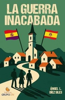 la guerra inacabada-angel l. diez siles-9791399091892