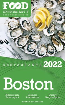 2022 boston restaurants - the food enthusiast’s long weekend guide-andrew delaplaine-9798201259792